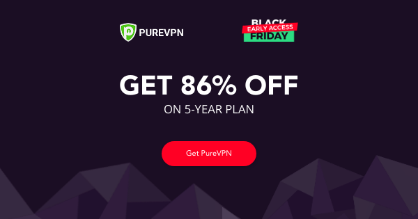 PureVPNâ€™s Early Black Friday Deal: Get a whopping 86% Off on PureVPNâ€™s Five Year Plan!