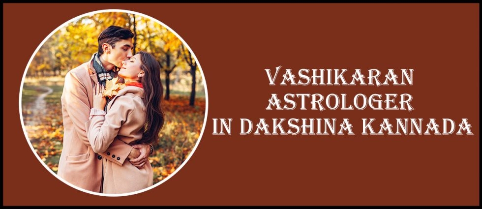 Vashikaran Astrologer in Dakshina Kannada | Specialist Astro